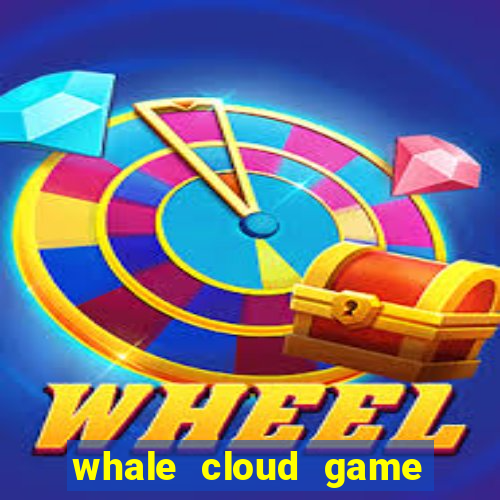 whale cloud game site oficial